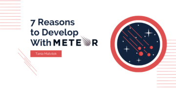 7 Reasons to Develop Your Next Web App With Meteor