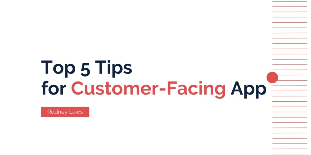 Creating Your First Customer-Facing App: 5 Essential Tips