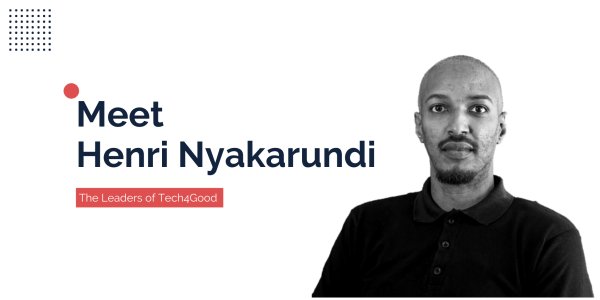 The Leaders of Tech4Good: Meet Henri Nyakarundi