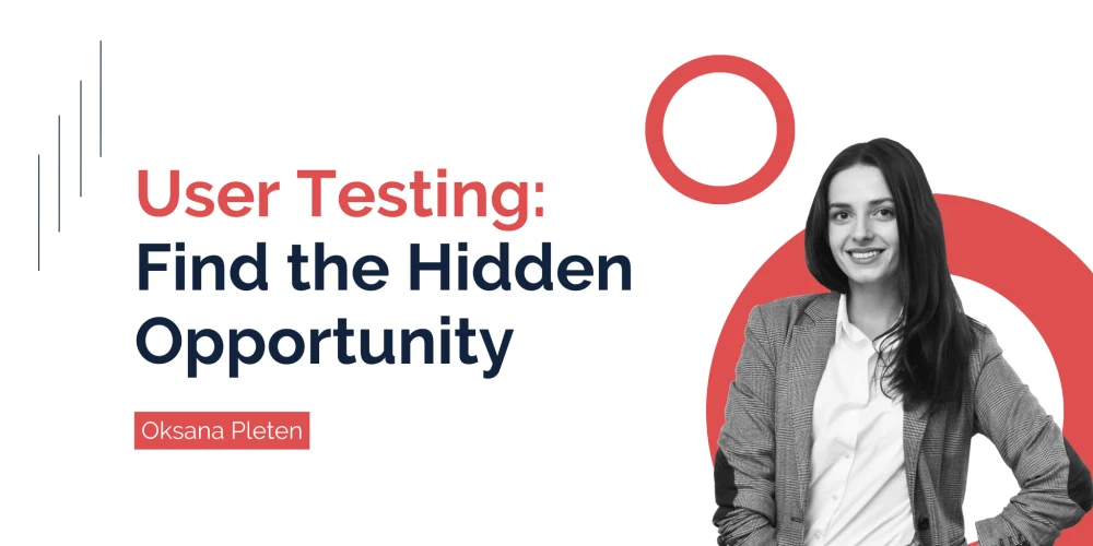 The Value of User Testing: How to Find the Hidden Opportunity?