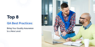 Top 8 QA Best Practices: Bring Your Quality Assurance to a New Level